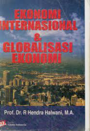 Cover EKONOMI INTERNASIONAL DAN GLOBALISASI EKONOMI / Prof. Dr. R. HENDRA HALWANI, M.A.
