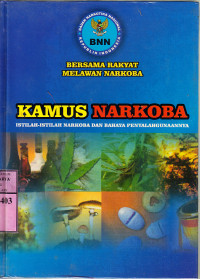 Cover KAMUS NARKOBA ISTILAH-ISTILAH NARKOBA DAN BAHAYA PENYALAHGUNAANYA / TIM  KAPUSDUK CEGAH LAKHAR BNN