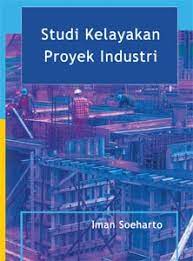 Cover STUDI KELAYANAN PROYEK INDUSTRI / IMAN SOEHARTO