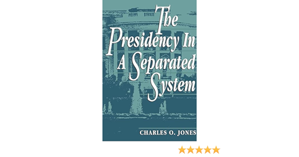 Cover THE PRESIDENCY IN A SEPARATED SYSTEM / CHARLES O. JONES