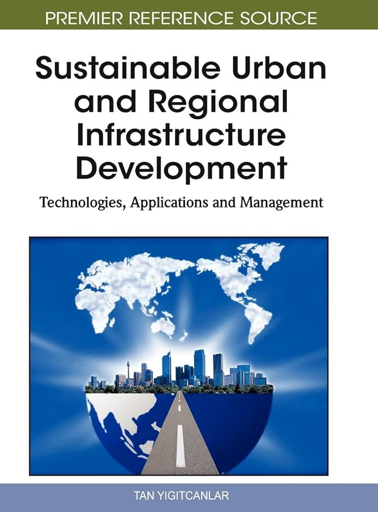 Cover SUSTAINABLE URBAN AND REGIONAL INFRASTRUCTURE DEVELOPMENT :  Technologies, Aplications and Management / TAN YIGITCANLAR