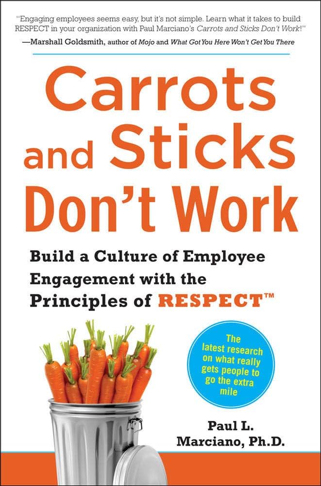 Cover CARROTS AND STICKS DON'T WORK :  Build a Culture of Employee Engagement With the Principles of Respect / PAUL L.MARCIANO, Ph.D.