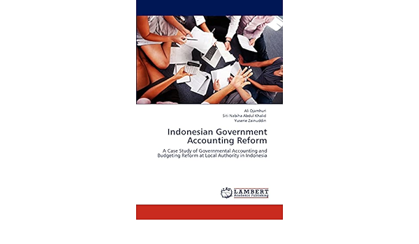 Cover INDONESIAN GOVERNMENT ACCOUNTING REFORM :  A Case Study Of Govermental Accounting and Budgeting Reform at Local Authority in Indonesia / ALI DJAMHURI