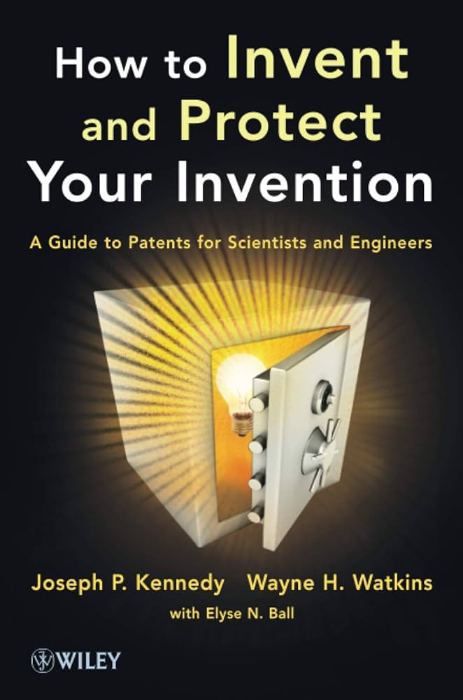 Cover HOW TO INVENT AND PROTECT YOUR INVENTION :  A Guide to Patents for Scientists and Engineers / JOSEPH P. KENNEDY