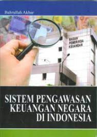 Cover SISTEM PENGAWASAN KEUANGAN NEGARA DI INDONESIA / BAHRULLAH AKBAR
