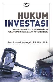 Cover HUKUM INVESTASI :  Penanaman Modal Asing (PMA) dan Penanaman Modal Dalam Negeri (PMDN) / Prof. ERMAN RAJAGUKGUK, S.H., LLM., Ph.D.