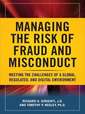 Cover MANAGING THE RISK OF FRAUD AND MISCONDUCT / RICHARD H. GIRGENTI, J.D.