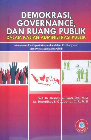 Cover DEMOKRASI, GOVERNANCE, DAN RUANG PUBLIK DALAM KAJIAN ADMINISTRASI PUBLIK :  Memahami Partisipasi Masyarakat dalam Pembangunan dan Proses Kebijakan Publik / Prof. Dr. DEDDY MULYADI, Drs., M.Si. , Dr. HENDRIKUS T. GEDEONA., S.IP., M.Si