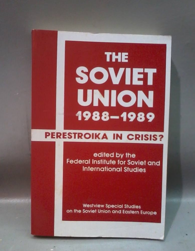 Cover THE SOVIET UNION, 1988-1989 :  Perestroika In Crisis ? / FEDERAL INSTITUTE FOR SOVOET AND INTERNATIONAL STUDIES