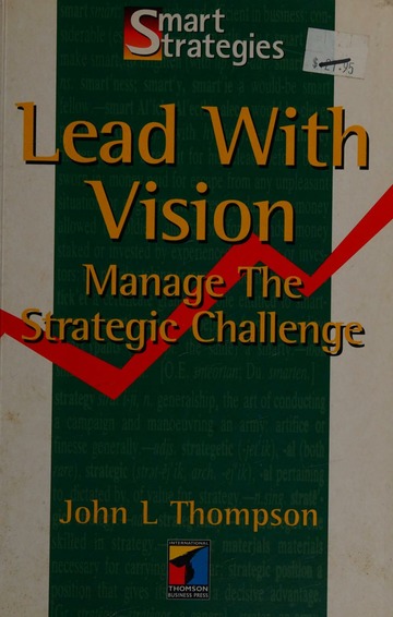 Cover LEAD WITH VISION :  Manage The Strategic Challenge / JOHN L. THOMPSON