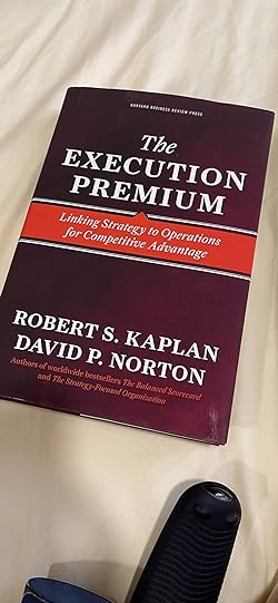 Cover THE EXECUTION PREMIUM LINKING STRATEGY TO OPERATIOAS FOR COMPETITIVE ADVANTAGE. / ROBERT S. KAPLAN