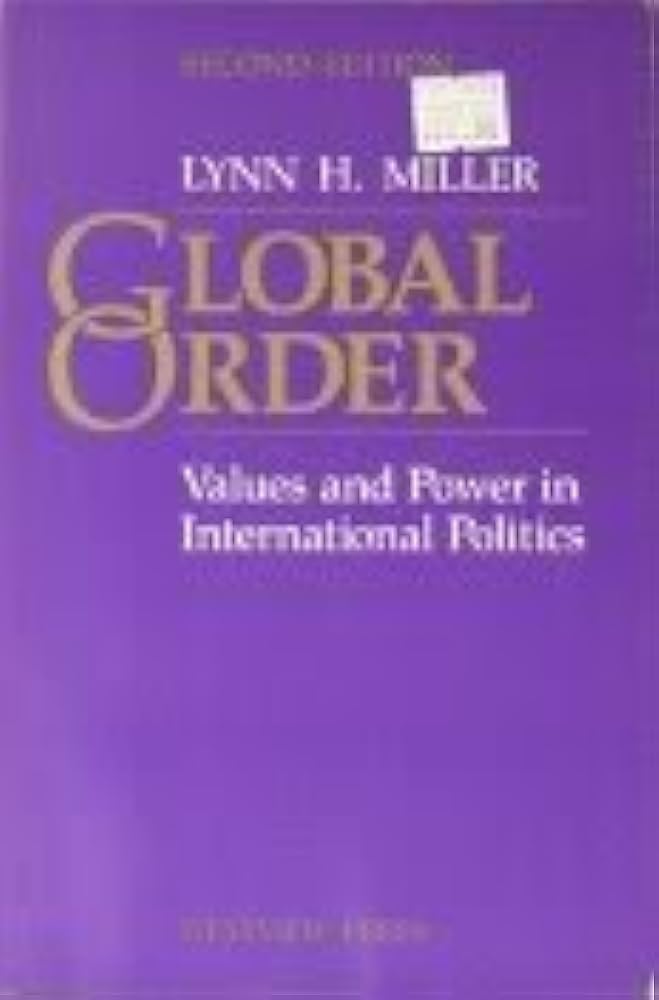 Cover GLOBAL ORDER VALUES AND POWER IN INTERNASIONAL POLITICS / LYNN H. MILLER