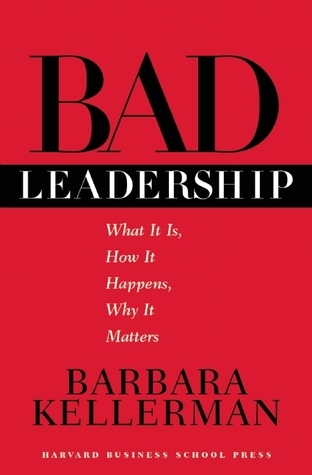Cover BAD LEADERSHIP WHAT IT IS, HOW IT HAPPENS WHY IT MATTERS / BARBARA KELLERMAN
