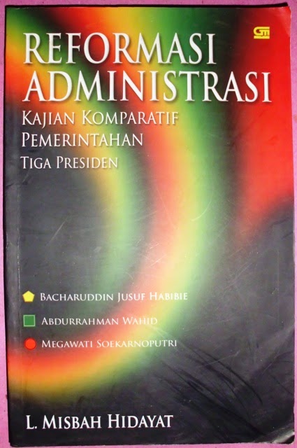 Cover REFORMASI ADMINISTRASI :  Kajian Komparatif Pemerintahan Tiga Presiden / L. MISBAH HIDAYAT