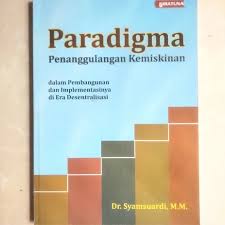 Cover PARADIGMA :  Penanggulangan Kemiskinan Dalam Pembangunan Dan Implementasinya di era Desentralisasi / Dr.SYAMSUARDI,M.M