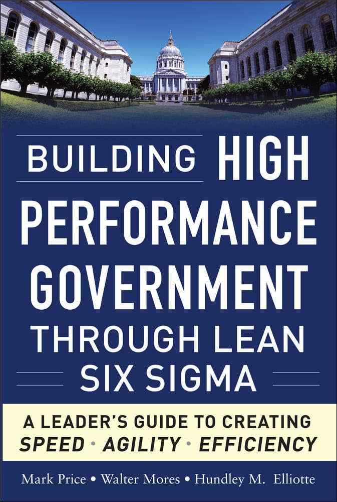 Cover BUILDING HIGH PERFORMANCE GOVERNMENT :  Through lean Six Sigma / MARK PRICE