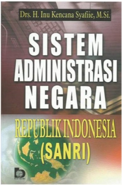 Cover SISTEM ADMINISTRASI NEGARA REPUBLIK INDONESIA (SANRI) / Drs. H. INU KENCANA SYAFIIE, M.Si.