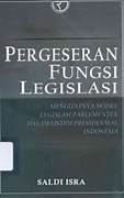 Cover PERGESERAN FUNGSI LEGISLASI :  Menguatnya Model Legislasi Dalam Sistem Presidential Indonesia / SALDI ISRA