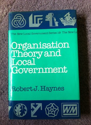 Cover ORGANISATION THEORY AND LOCAL GOVERNMENT. / ROBERT J. HAYNES