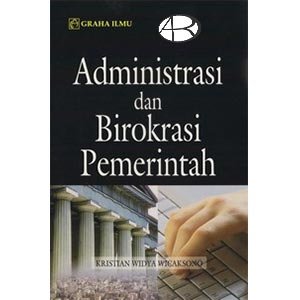 Cover ADMINISTRASI DAN BIROKRASI PEMERINTAH / KRISTIAN WIDYA WICAKSONO