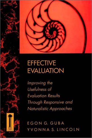 Cover EFFECTIVE AVALUATION :  IMPROVING THE USEFULNESS OF EVALUTION RESULTH THROUGH RESPONSIVE AND NATULISTIC APPROACHES / EGON G. GUBA