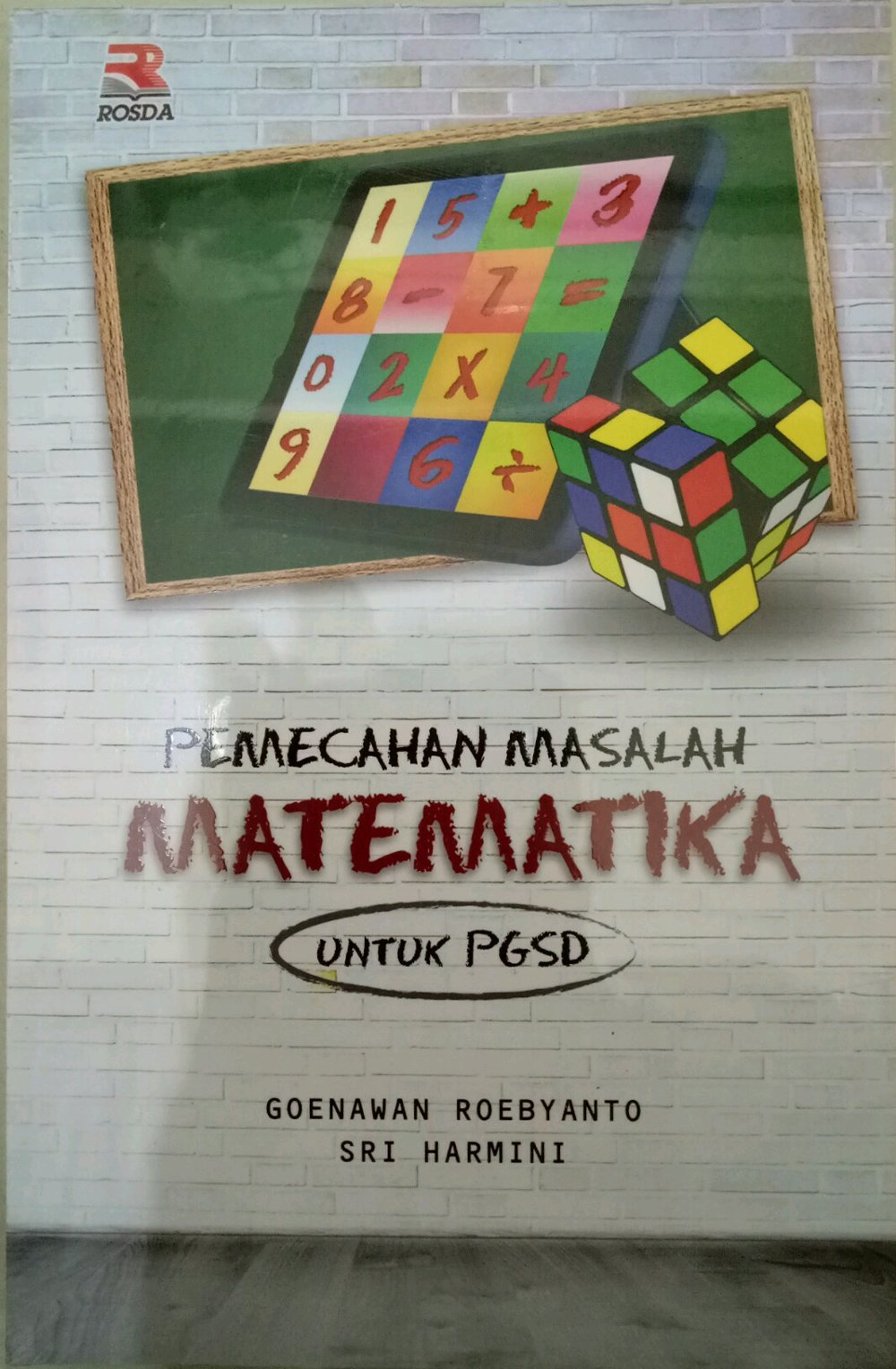 Cover PEMECAHAN MASALAH MATEMATIKA :  Untuk PGSD / GOENAWAN ROEBYANTO , SRI HARMINI