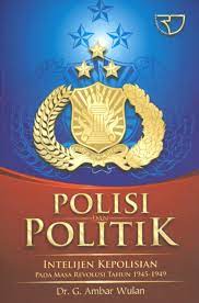 Cover POLISI DAN POLITIK :  INTELIJEN KEPOLISIAN PADA MASA REVOLUSI TAHUN 1945-1949 / DR. G. AMBAR WULAN