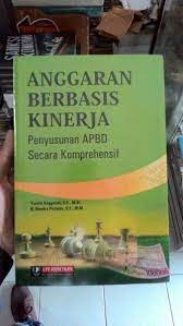 Cover ANGGARAN BERBASIS KINERJA :  PENYUSUNAN APBD SECARA KOMPREHENSIF / YUNITA ANGGARINI, S.E., M.Si