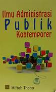 Cover ILMU ADMINISTRASI PUBLIK KONTEMPORER / MIFTAH THOHA