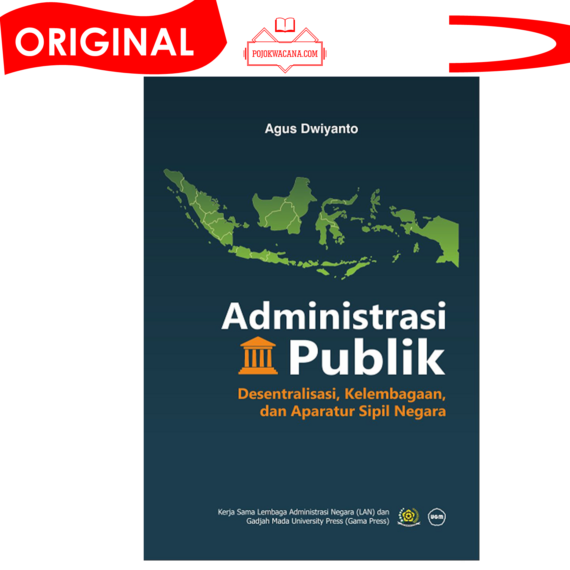 Cover ADMINISTRASI PUBLIK :  Desentralisasi, kelembagaan dan Aparatur Sipil Negara / AGUS DWIYANTO