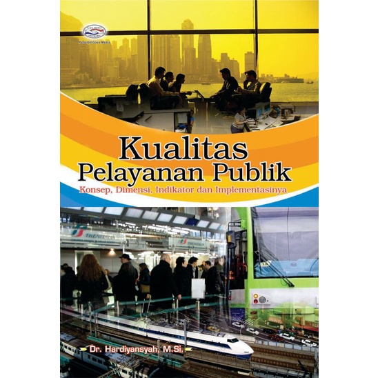 Cover KUALITAS PELAYANAN PUBLIK :  Konsep, Dimensi, Indikator dan Implementasinya / Dr. HARDIYANSYAH,M, Si