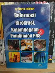 Cover REFORMASI BIROKRASI, KELEMBAGAAN DAN PEMBINAAN PNS / Dr. MURTIR JEDDAWI