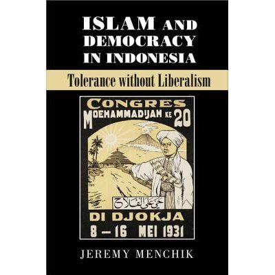 Cover ISLAMISM AND DEMOCKACY IN INDONESIA. :  TOLERANCE WITHOUT LIBERALISM / JEREMY MENCHIK