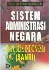 Cover SISTEM ADMINISTRASI NEGARA REPUBLIK INDONESIA (SANRI) / Drs. H. INU KENCANA SYAFIIE, M.Si.