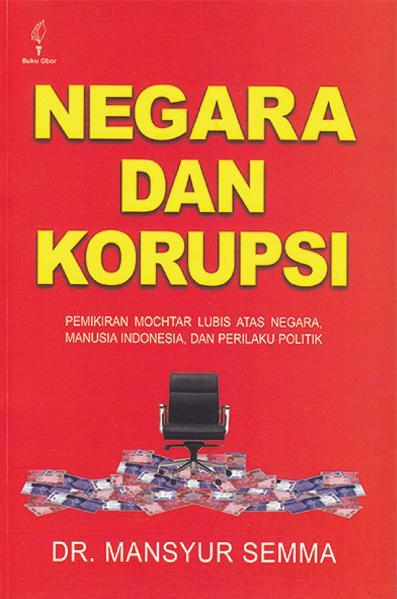 Cover NEGARA DAN KORUPSI :  Pemikiran Mochtar Lubis Atas Negara, Manusia Indonesia, dan Perilaku Politik / DR. MANSYUR SEMMA