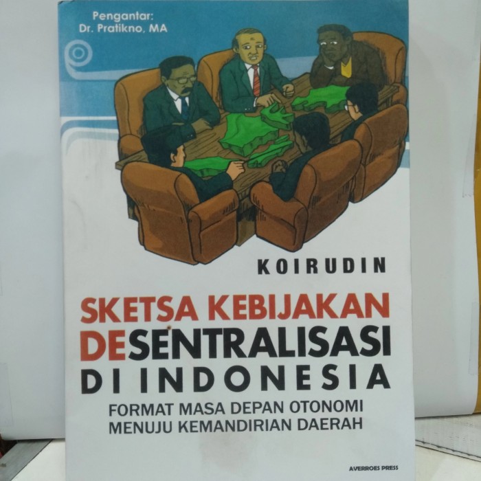 Cover SKETSA KEBIJAKAN DESENTRALISASI DI INDONESIA :  Format Masa Depan Otonomi Menuju Kemandirian Daerah / KOIRUDIN
