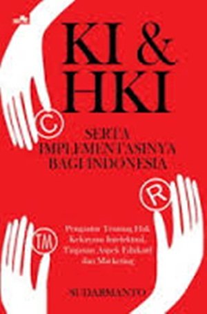 Cover KI & HKI SERTA IMPLEMENTASINYA BAGI INDONESIA :  Pengantar Tentang Hak Kekayaan Intelektual Tinjauan Aspek Edukatif dan Marketing / SUDARMANTO