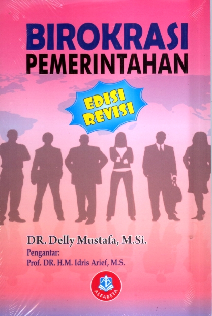 Cover BIROKRASI PEMERINTAHAN EDISI REVISI / Dr. H. DELLY MUSTAFA, M.Si.