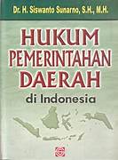 Cover HUKUM PEMERINTAHAN DAERAH DI INDONESIA / DR. H. SISWANTO SUNARTO,S.H.,M.H