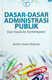 Cover DASAR-DASAR ADMINISTRASI PUBLIK :  Dari Klasik ke Kontemporer / BEDDY IRIAWAN MAKSUDI