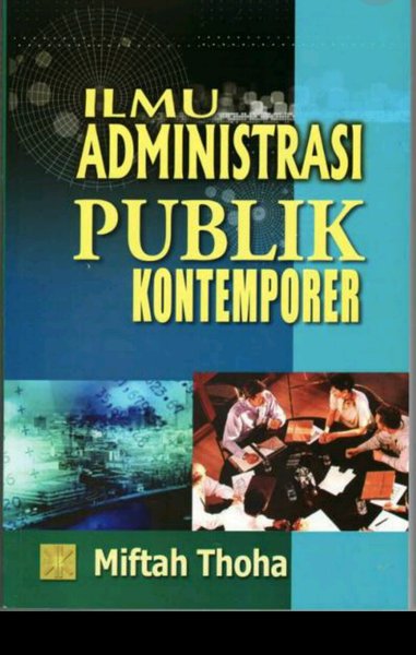Cover ILMU ADMINISTRASI PUBLIK KONTEMPORER / MIFTAH THOHA