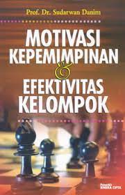 Cover MOTIVASI KEPEMIMPINAN & EFEKTIVITAS KELOMPOK / Prof. Dr. SUDARWAN DANIM