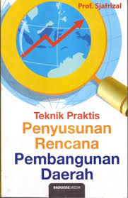 Cover TEKNIS PRAKTIS PENYUSUNAN RENCANA PEMBANGUNAN DAERAH / Prof. SJAFRIZAL