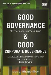 Cover GOOD GOVERNANCE "KEPEMERINTAHAN YANG BAIK" & GOOD CORPORATE GOVERNANCE :  "TATA KELOLA PERUSAHAAN YANG BAIK" / PROF. DR. Hj. SEDARMAYANTI, M.Pd., APU.