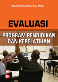 Cover EVALUASI PROGRAM PENDIDIKAN DAN KEPELATIHAN / PROF. SUKARDI, M.Ed., M.S., Ph.D.