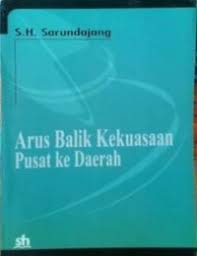 Cover ARUS BALIK KEKUASAAN PUSAT KE DAERAH / S.H. SARUNDAJANG