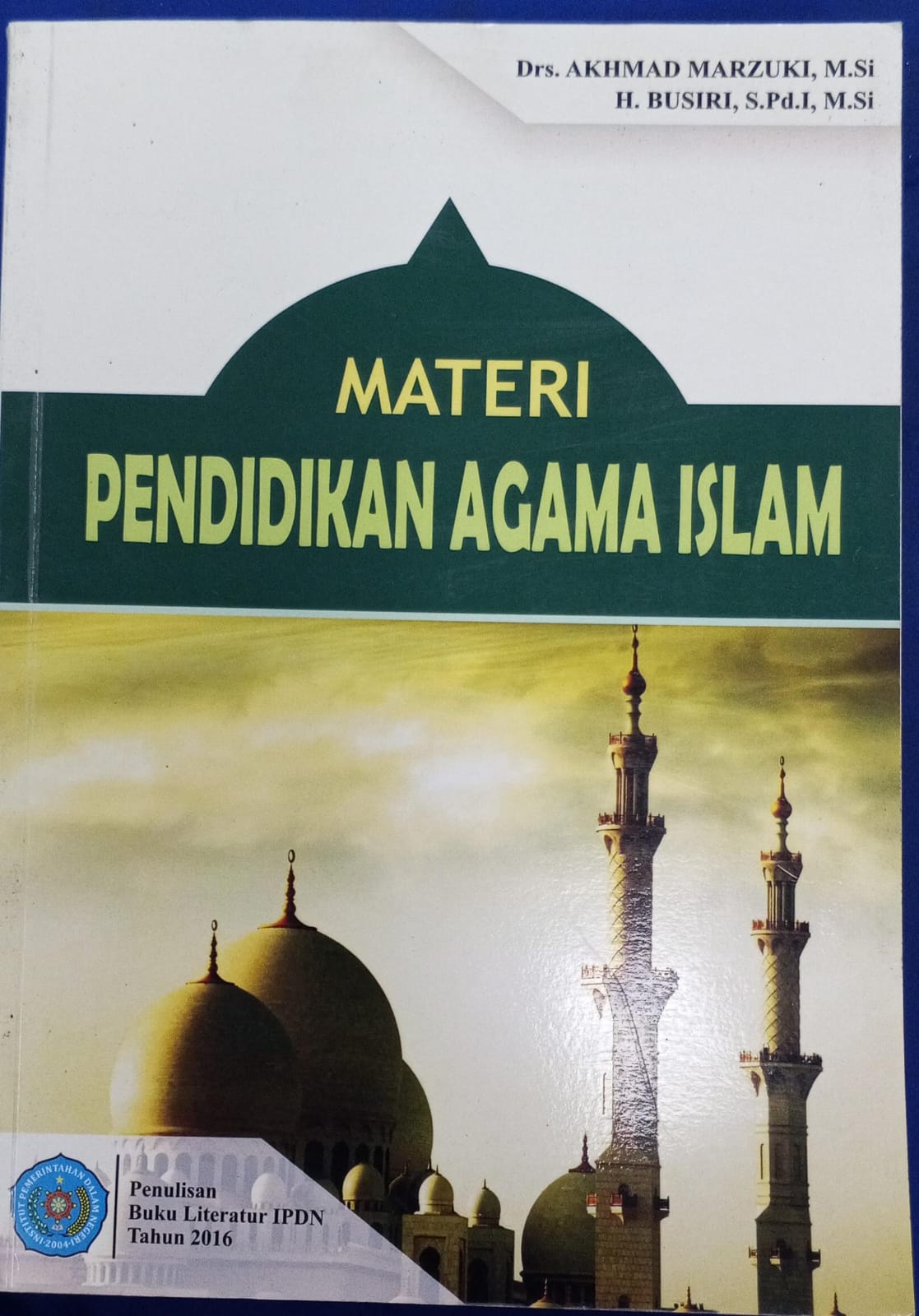Cover MATERI PENDIDIKAN AGAMA ISLAM :  Buku Literatur IPDN Tahun 2016 / DRS. AKHMAD MARZUKI, M.Si