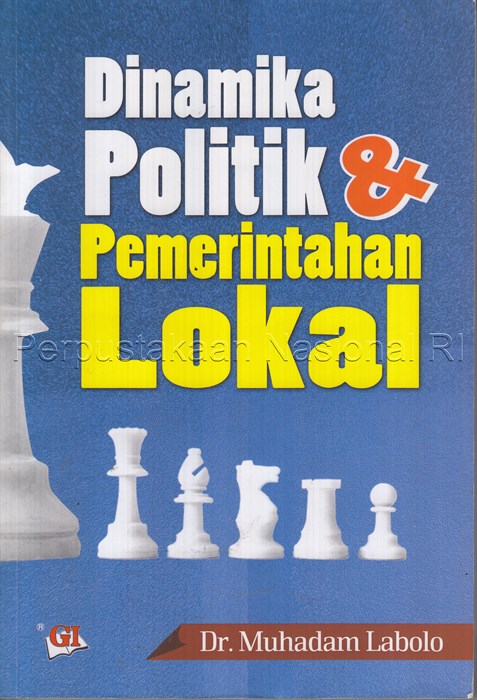 Cover DINAMIKA POLITIK & PEMERINTAHAN LOKAL / Dr. MUHADAM LABOLO