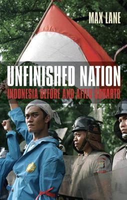 Cover UNFINISHED NATION INDONESIA BEFORE AND AFTER SUHARTO / MAX LANE