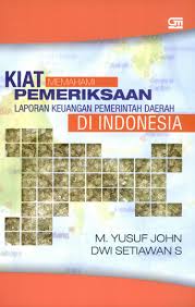 Cover KIAT MEMAHAMI LAPORAN KEUANGAN PEMERINTAHAN DAERAH DI INDONESIA / M. YUSUF JOHN